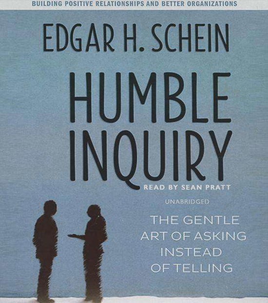 Cover for Edgar H. Schein · Humble Inquiry: the Gentle Art of Asking Instead of Telling (Audiobook (CD)) [Unabridged edition] (2014)