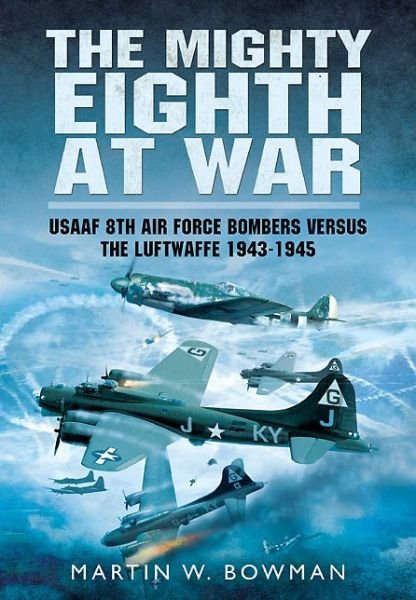 Cover for Martin Bowman · Mighty Eighth at War: USAAF 8th Air Force Bombers Versus the Luftwaffe 1943-1945 (Paperback Book) (2014)