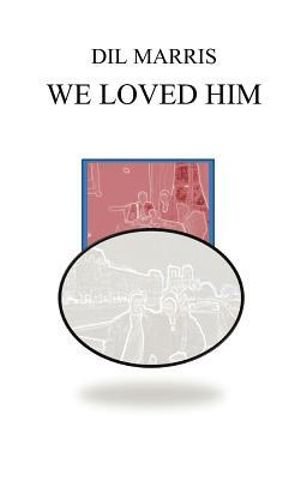 Cover for Dil Marris · We Loved Him (Pocketbok) (2012)