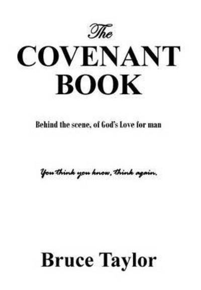 Cover for Bruce Taylor · The Covenant Book: Behind the Scene, of God's Love for Man (Gebundenes Buch) (2015)