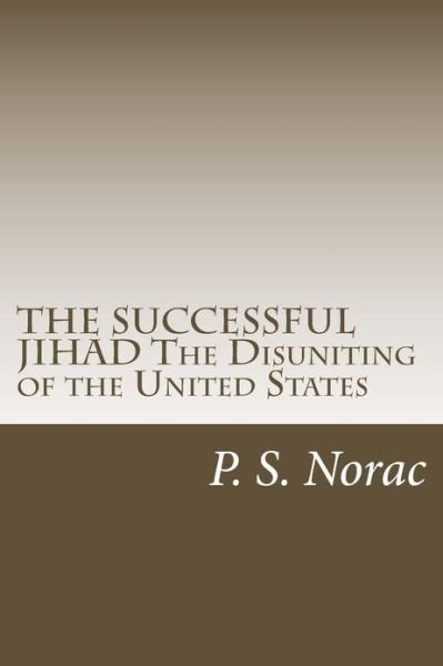 Cover for P S Norac · The Successful Jihad the Disuniting of the United States (Pocketbok) (2012)