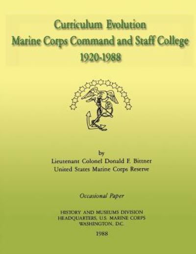 Cover for Lcol Donald F Bittner · Curriculum Evolution: Marine Corps Command and Staff College, 1920-1988 (Paperback Bog) (2013)