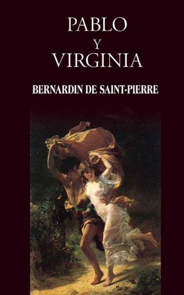 Pablo Y Virginia - Bernardin De Saint-pierre - Books - Createspace - 9781482378771 - February 6, 2013