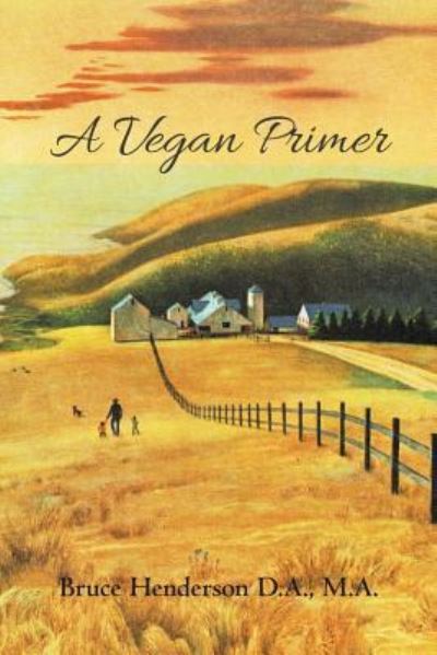 A Vegan Primer - Bruce Henderson - Books - Lulu Publishing Services - 9781483438771 - October 30, 2015