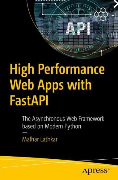High-Performance Web Apps with FastAPI: The Asynchronous Web Framework Based on Modern Python - Malhar Lathkar - Bøger - APress - 9781484291771 - 28. marts 2023