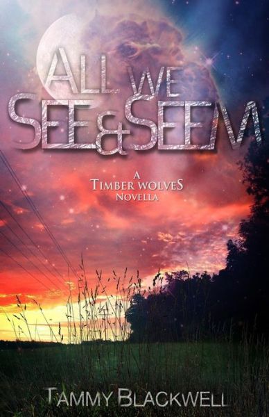 Cover for Tammy Blackwell · All We See &amp; Seem: a Timber Wolves Novella (Paperback Book) (2013)