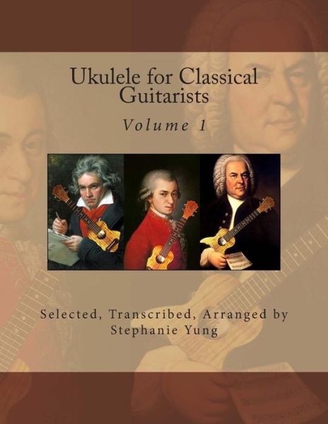 Ukulele for Classical Guitarists (Volume 1) - Stephanie Yung - Books - CreateSpace Independent Publishing Platf - 9781497455771 - March 24, 2014