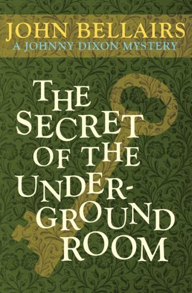 The Secret of the Underground Room - Johnny Dixon - John Bellairs - Książki - Open Road Media - 9781497637771 - 30 września 2014