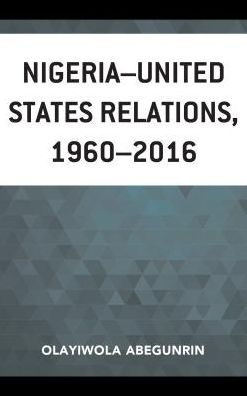 Cover for Olayiwola Abegunrin · Nigeria–United States Relations, 1960–2016 - African Governance, Development, and Leadership (Hardcover Book) (2018)