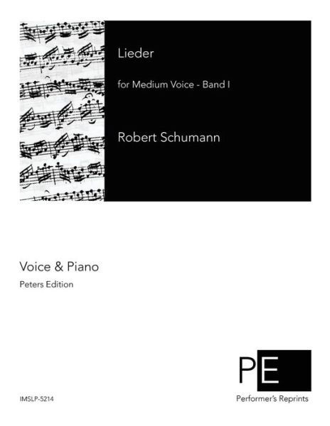 Lieder: for Medium Voice - Band 1 - Robert Schumann - Books - Createspace - 9781500274771 - August 13, 2014