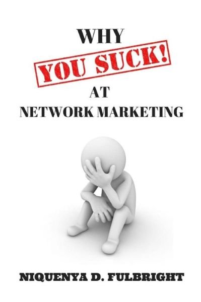Cover for Niquenya D Fulbright · Why You Suck at Network Marketing (Paperback Book) (2015)