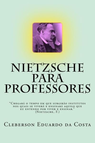 Cover for Cleberson Eduardo Da Costa · Nietzsche Para Professores (Taschenbuch) [Portuguese, 1 edition] (2014)