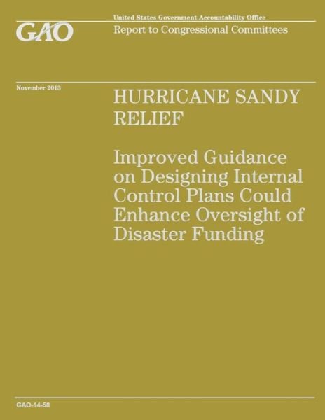 Cover for Government Accountability Office · Hurricane Sandy Relief: Improved Guidance on Designing Internal Control Enhance Oversight of Disaster Funding (Taschenbuch) (2014)