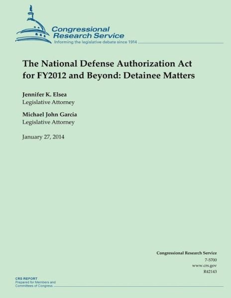 Cover for Congressional Research Service · The National Defense Authorization Act for Fy2012 and Beyond: Detainee Matters (Paperback Book) (2014)