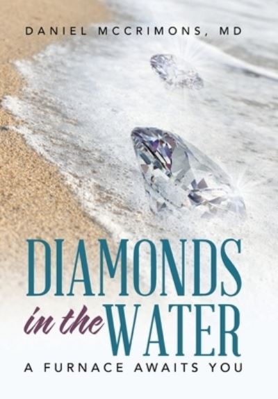 Cover for MD Daniel McCrimons · Diamonds in the Water A Furnace Awaits You (Hardcover Book) (2017)