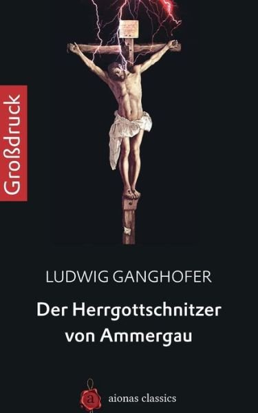 Cover for Ludwig Ganghofer · Der Herrgottschnitzer Von Ammergau. Grossdruck (Paperback Book) (2014)