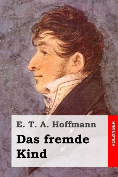 Cover for E T a Hoffmann · Das Fremde Kind (Paperback Book) (2015)