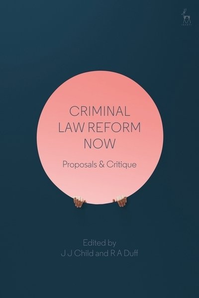 Criminal Law Reform Now: Proposals & Critique - Child J J - Books - Bloomsbury Publishing PLC - 9781509916771 - November 29, 2018