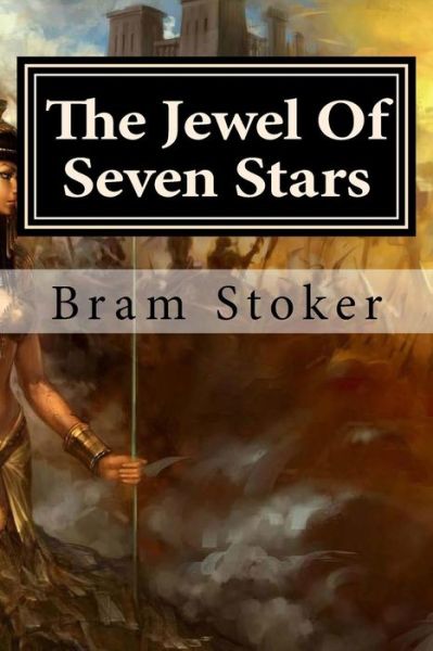 The Jewel of Seven Stars - Bram Stoker - Books - Createspace - 9781511656771 - April 9, 2015