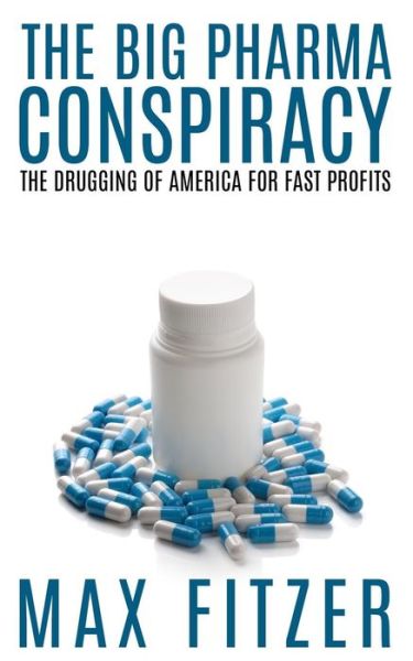 Cover for Max Fitzer · The Big Pharma Conspiracy: the Drugging of America for Fast Profits (Paperback Book) (2015)