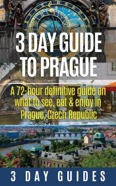 Cover for 3 Day City Guides · 3 Day Guide to Prague: a 72-hour Definitive Guide on What to See, Eat and Enjoy in Prague, Czech Republic (Pocketbok) (2015)