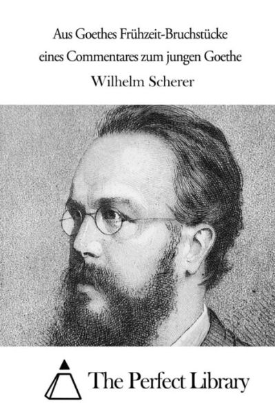Cover for Wilhelm Scherer · Aus Goethes Fruhzeit-bruchstucke Eines Commentares Zum Jungen Goethe (Paperback Book) (2015)