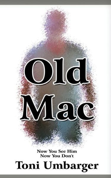 Cover for Toni Umbarger · Old Mac - Now You See Him, Now You Don't (Paperback Book) (2015)