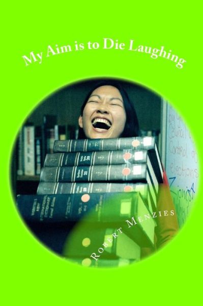 My Aim is to Die Laughing - Robert Menzies - Livres - Createspace - 9781517005771 - 22 août 2015