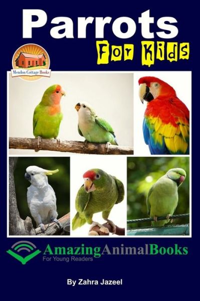 Cover for Zahra Jazeel · Parrots for Kids Amazing Animal Books for Young Readers (Paperback Book) (2015)