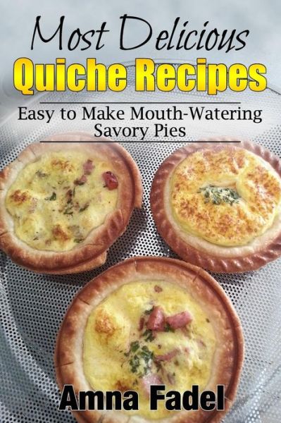 Cover for Amna Fadel · Most Delicious Quiche Recipes (Pocketbok) (2015)