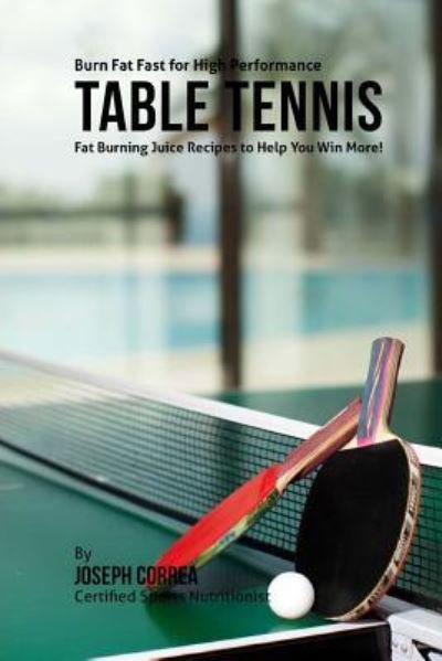 Cover for Joseph Correa · Burn Fat Fast for High Performance Table Tennis (Paperback Bog) (2015)