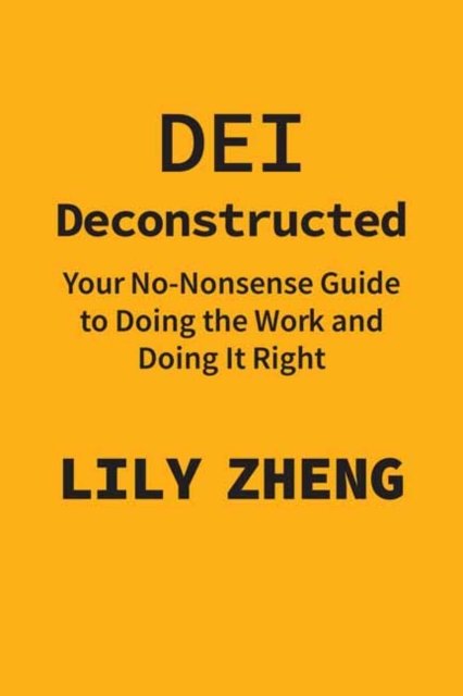 Cover for Lily Zheng · Deconstructing DEI: Doing the Work and Doing it Right (Hardcover Book) (2022)