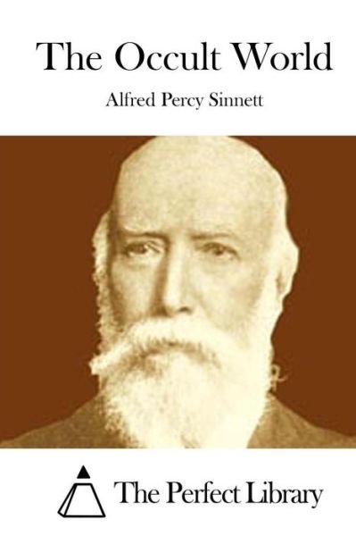 The Occult World - Alfred Percy Sinnett - Książki - Createspace Independent Publishing Platf - 9781523200771 - 31 grudnia 2015