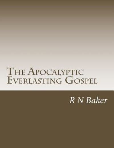 Cover for R N Baker · The Apocalyptic Everlasting Gospel (Pocketbok) (2016)