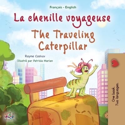 Cover for Rayne Coshav · The Traveling Caterpillar (French English Bilingual Book for Kids) - French English Bilingual Collection (Paperback Book) [Large type / large print edition] (2022)