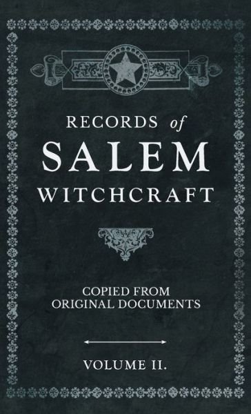 Records of Salem Witchcraft - Copied from Original Documents - Volume II. - Anon - Bøger - Obscure Press - 9781528771771 - 7. oktober 2022