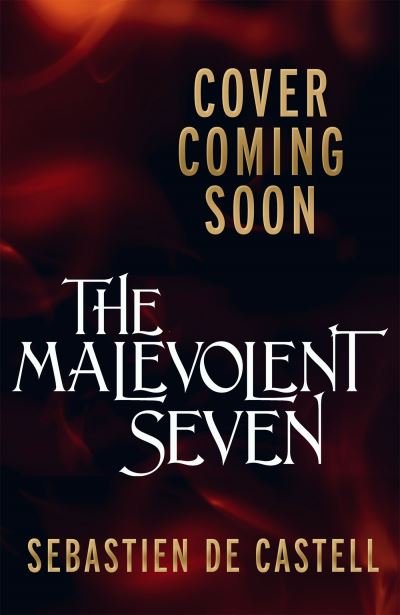 Cover for Sebastien De Castell · The Malevolent Seven: &quot;Terry Pratchett meets Deadpool&quot; in this darkly funny fantasy by the author of Traitor's Blade (Hardcover Book) (2023)