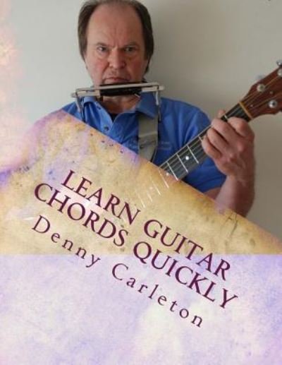 Learn Guitar Chords Quickly - Denny Carleton - Livros - CreateSpace Independent Publishing Platf - 9781530255771 - 2 de março de 2016