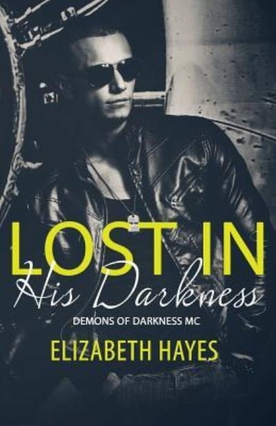 Lost In His Darkness - Elizabeth Hayes - Libros - Createspace Independent Publishing Platf - 9781533098771 - 4 de mayo de 2016
