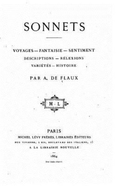 Cover for A De Flaux · Sonnets, Voyages, fantaisie, sentiment, descriptions, reflexions, varietes, histoire (Pocketbok) (2016)