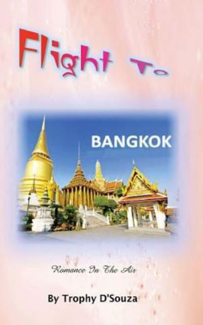 Cover for Trophy D'Souza · Flight to Bangkok (Taschenbuch) (2016)