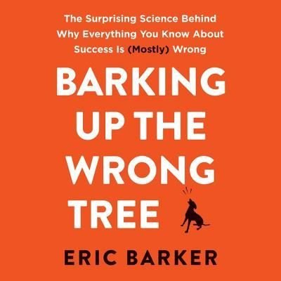 Cover for Eric Barker · Barking Up the Wrong Tree The Surprising Science Behind Why Everything You Know About Success Is  Wrong (CD) (2017)