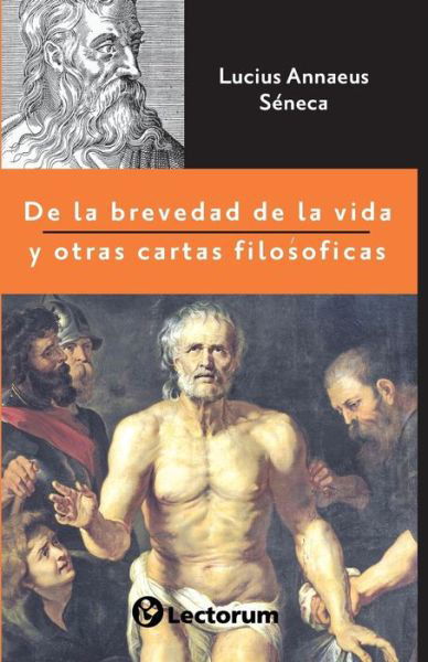Cover for Lucius Annaeus Seneca · De la brevedad de la vida y otras cartas filosoficas (Paperback Book) (2016)