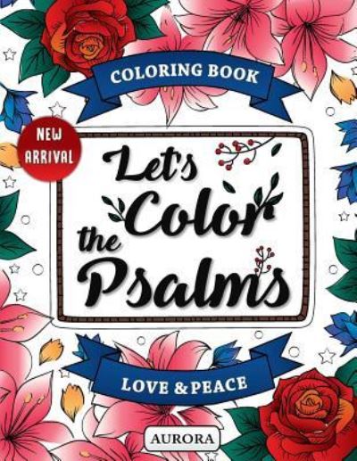 Let's Color the Psalms - Aurora - Bøger - Createspace Independent Publishing Platf - 9781539913771 - 7. november 2016