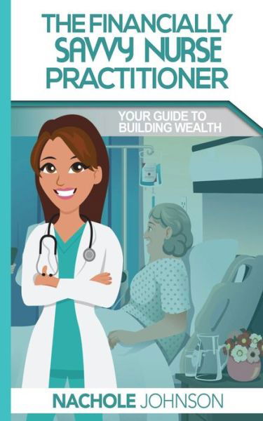 Cover for Lessie Nachole Johnson · The Financially Savvy Nurse Practitioner (Paperback Book) (2016)