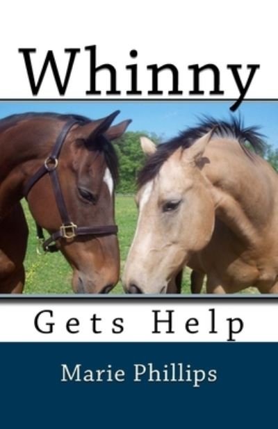Whinny Gets Help - Marie Phillips - Books - Createspace Independent Publishing Platf - 9781541174771 - December 19, 2016