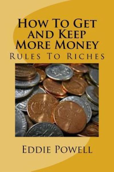 Cover for Eddie Powell Mba · How to Get and Keep More Money (Paperback Book) (2017)