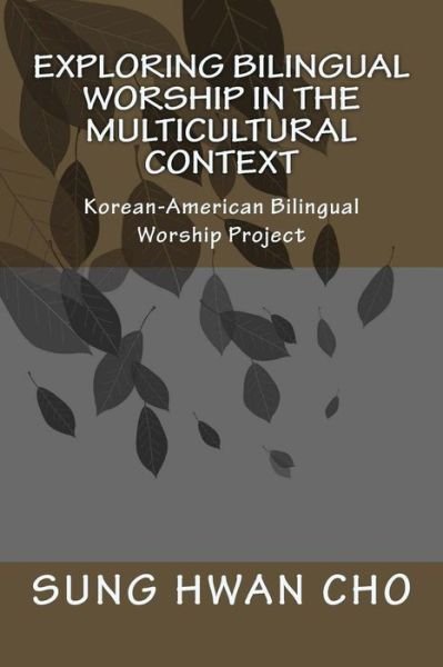 Cover for Sung Hwan Cho · Exploring Bilingual Worship in the Multicultural Context (Paperback Book) (2017)