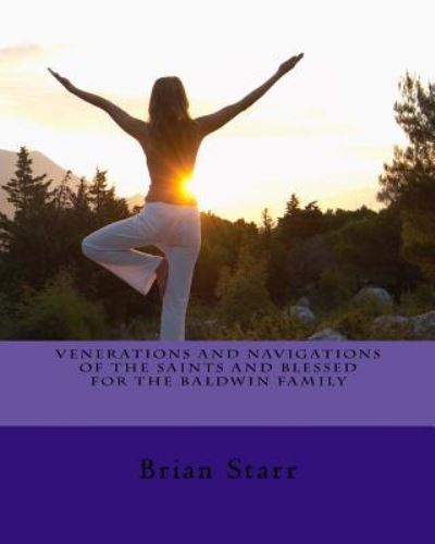 Cover for Mr. Brian Daniel Starr · Venerations and Navigations of the Saints and Blessed for the Baldwin Family (Paperback Book) (2017)