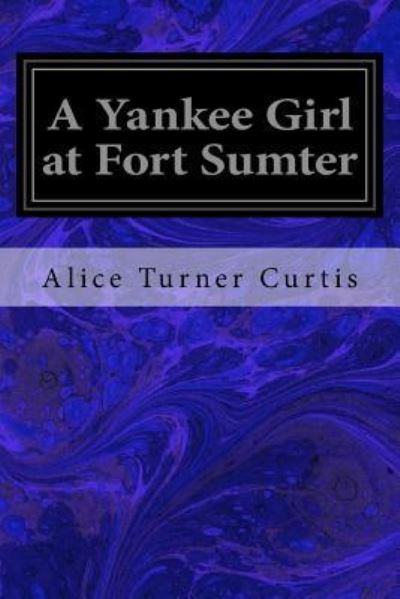 Cover for Alice Turner Curtis · A Yankee Girl at Fort Sumter (Paperback Book) (2017)